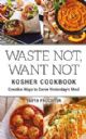 100075 Waste Not, Want Not Kosher Cookbook: Creative Ways to Serve Yesterday's Meal 